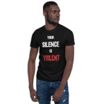 YOUR SILENCE IS VIOLENT Short-Sleeve Unisex T-Shirt